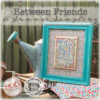 Between Friends - A Summer Sampling by Summer House Stitche Workes and HOD